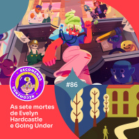 #86 - As sete mortes de Evelyn Hardcastle e Going Under