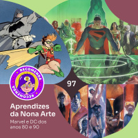 Recomendacast #97 - Aprendizes da Nona Arte (Marvel e DC dos anos 80 e 90)