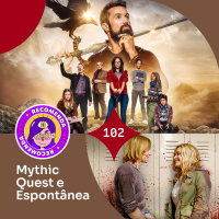 Recomendacast #102 - Mythic Quest e Espontânea