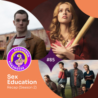 #85 - Recap Sex Education (Season 2)