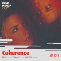 #01 - Coherence (Jantares, raquetes e lightsticks)