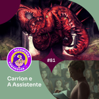#81 - Carrion e A Assistente