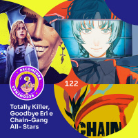 Recomendacast #122 - Totally Killer, Goodbye Erin e Chain Gang All-Stars