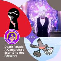 Recomendacast #116 - Death Parade, A Camareira e Escritório dos Pássaros