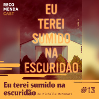 #13 - Eu terei sumido na escuridão