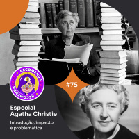#75 – Especial Agatha Christie - Introdução, impacto e problemática