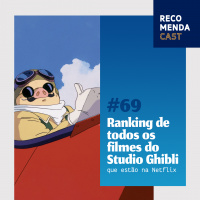 #69 – Ranking de todos os filmes do Studio Ghibli (que estão na Netflix) 