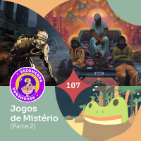 Recomendacast #107 - Jogos de Mistério (Parte 2)