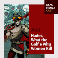 #43 - Hades, What the Golf e Why Women Kill