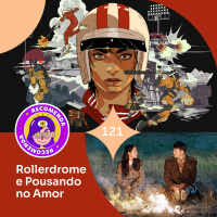 Recomendacast #121 - Rollerdrome e Pousando no Amor