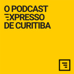 O Podcast Expresso De Curitiba