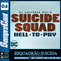 SEMPRECAST#04- ESQUADRÃO SUICIDA – ACERTO DE CONTAS