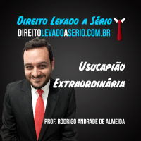 Usucapião Extraordinária: o que é e quais os requisitos - Direito Levado a Sério
