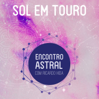 Sol em Touro - Encontro Astral com Ricardo Hida - Astrologia