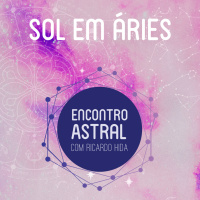 Sol em Áries - Encontro Astral com Ricardo Hida - Astrologia