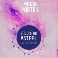 Magia - Parte 1 - Encontro Astral com Ricardo Hida - Astrologia