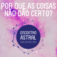 Por que as coisas não dão certo? - Encontro Astral com Ricardo Hida - Astrologia