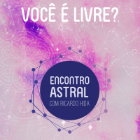 Você é livre? - Encontro Astral com Ricardo Hida - Astrologia