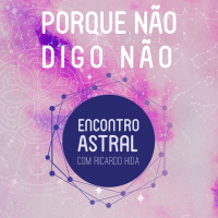 Porque não digo não - Encontro Astral com Ricardo Hida