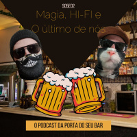 S05E02 - Magia, HI-FI e O Último de Nós