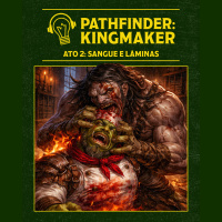 RPG Errado – Pathfinder: Kingmaker – Ato 02: Sangue e Laminas