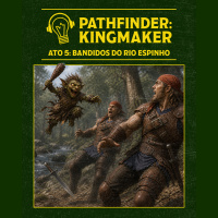 RPG Errado – Pathfinder: Kingmaker – Ato 05: Bandidos do Rio Espinho