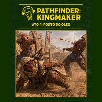 RPG Errado – Pathfinder: Kingmaker – Ato 04: Posto do Oleg