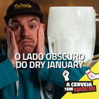 O lado obscuro do Dry January [A Cerveja tem Syndicato #08]