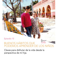Buenos hábitos que podemos aprender de los niños. Ep.10