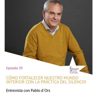 Cómo fortalecer nuestro mundo interior con la práctica del silencio Ep.39