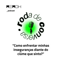 Como enfrentar minhas inseguranças diante do ciúme que sinto?