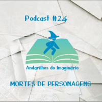 Andarilhos do Imaginário #24 - Mortes de Personagens