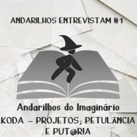 Andarilhos Entrevistam #1 - Koda - Projetos, Petulância e Put@r!a