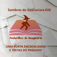 RPG - Sombras de Guaraciara #26 - Uma porta encrencando e tretas do passado!