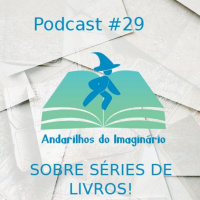 Andarilhos do Imaginário #29 - Sobre séries de livros!