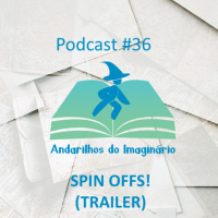 TRAILER Episódio #36 - Spin Offs!