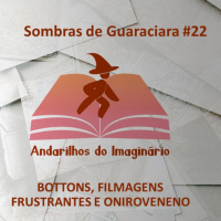 RPG - Sombras de Guaraciara #22 - Bottons, Filmagens frustrantes e Oniroveneno