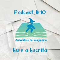 Andarilhos do Imaginário #10 - Eu e a Escrita