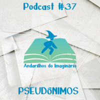 Andarilhos do Imaginário #37 - Psesudônimos!