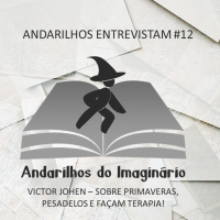 Andarilhos Entrevistam#12 - Victor Johen - Sobre Primaveras, pesadelos e façam terapia!