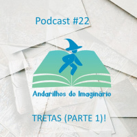 Andarilhos do Imaginário #22 - Tretas (parte 1)!
