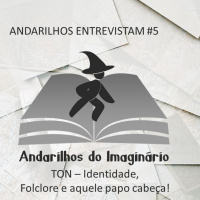  Andarilhos Entrevistam #5 - Ton - Identidade, Folclore e aquele papo cabeça!