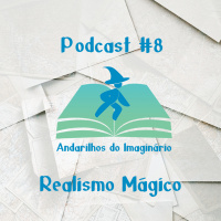 Andarilhos do Imaginário #8 - Realismo Fantástico
