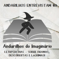 Andarilhos Entrevistam #8 - Lethycia Dias - Sobre dramas, descobertas e lágrimas!