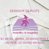 Gerador de Plot #2 - Metal, Pedra, Desmemórias e um Peru de outro mundo