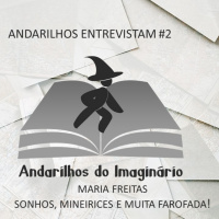 Andarilhos Entrevistam #2 - Maria Freitas - Sonhos, Mineirices e Muita Farofada!