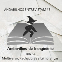 Andarilhos Entrevistam #6 - Bia Sa - Multiverso, Rachaduras e Lembranças