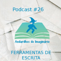 Andarilhos do Imaginário #26 - Ferramentas de Escrita
