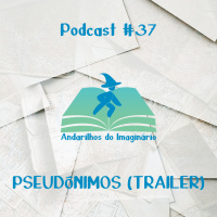 (Trailer) Andarilhos do Imaginário #37 - Pseudônimos