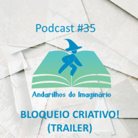 Trailer Episódio #35 - Bloqueio Criativo